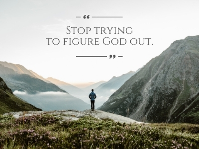 Stop trying to figure God out; man looking at mountains