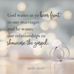 Purpose of marriage: bear fruit and showcase the gospel